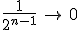 \frac{1}{2^{n-1}}\,\rightarrow\,0